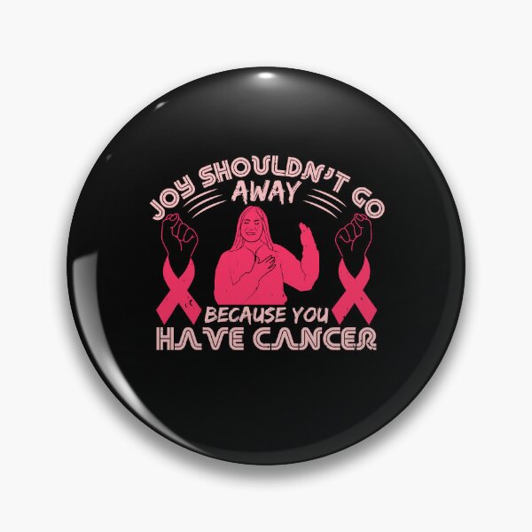 Item preview, Joy shouldn't go away because you have cancer designed and sold by GeneTonia0307.