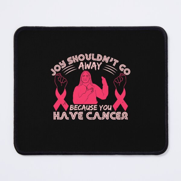 Item preview, Joy shouldn't go away because you have cancer designed and sold by GeneTonia0307.