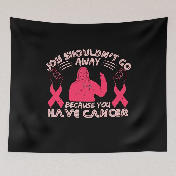 Item preview, Joy shouldn't go away because you have cancer designed and sold by GeneTonia0307.