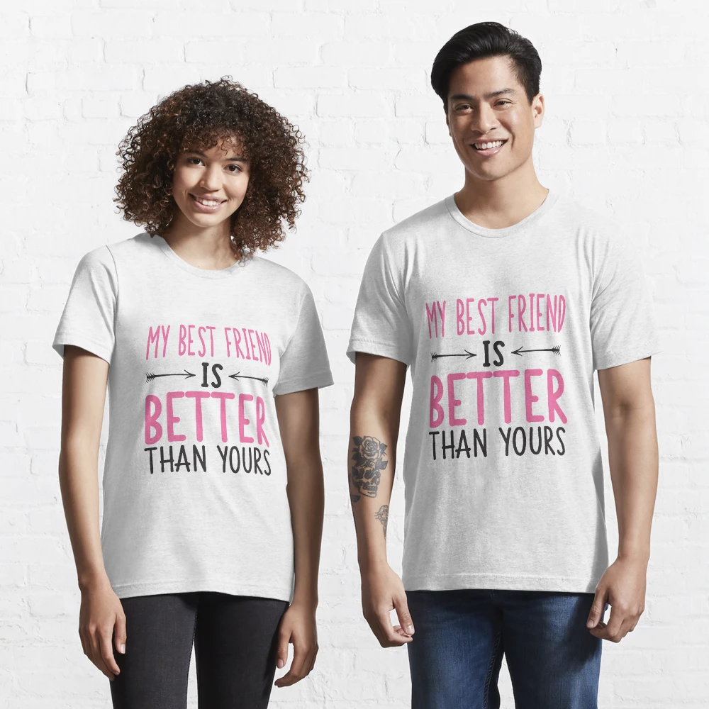 my best friend is better than yours shirt