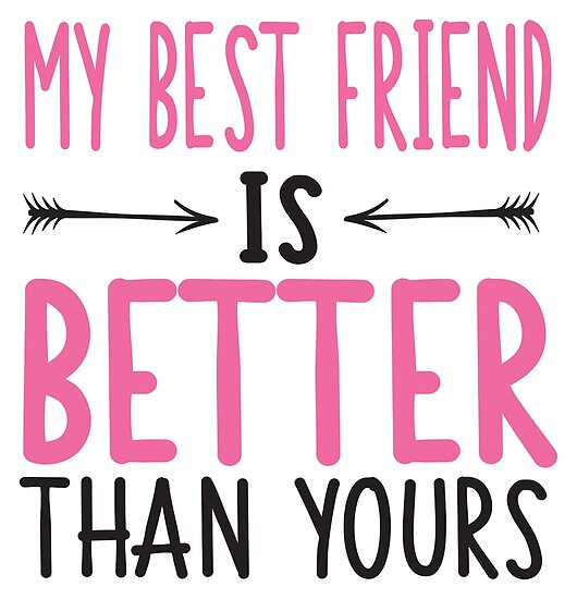 My Best Friend Is Better Than Yours Posters By Nektarinchen Redbubble