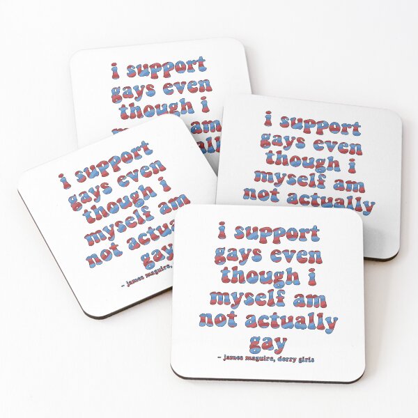 Item preview, I Support Gays Even Though I Myself Am Not Actually Gay Derry Girls Quote designed and sold by maureenpollock.