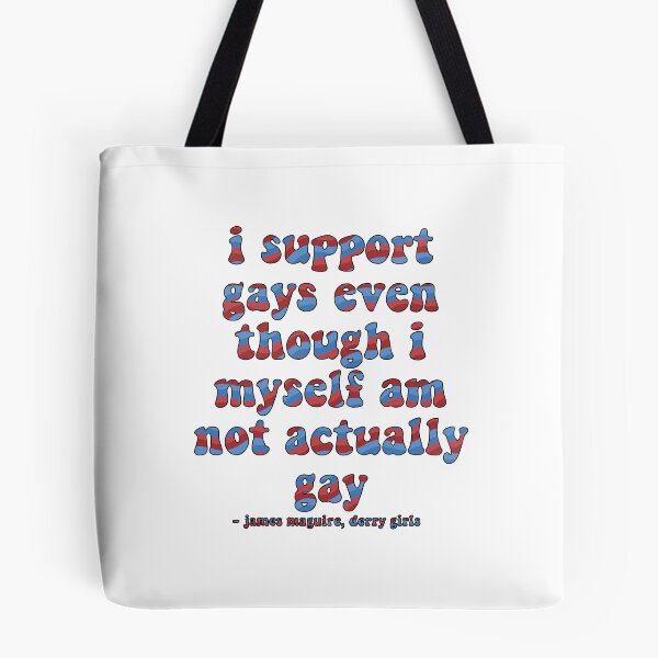 Item preview, I Support Gays Even Though I Myself Am Not Actually Gay Derry Girls Quote designed and sold by maureenpollock.