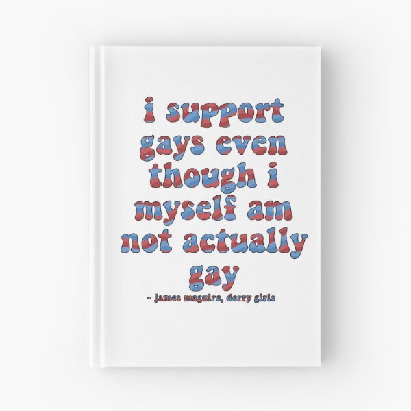 Item preview, I Support Gays Even Though I Myself Am Not Actually Gay Derry Girls Quote designed and sold by maureenpollock.