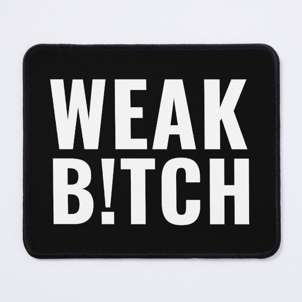 Item preview, WEAK B!TCH designed and sold by NoirOwned.