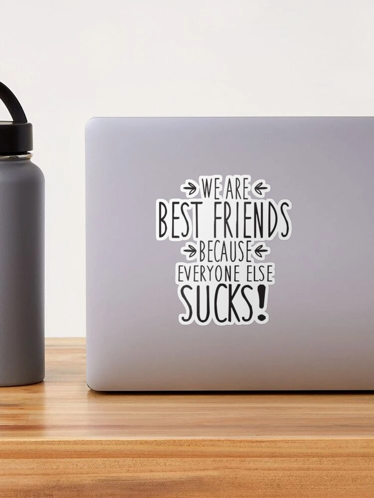 Best Friends Because Everyone Else Sucks- Premium Silicone Wrapped