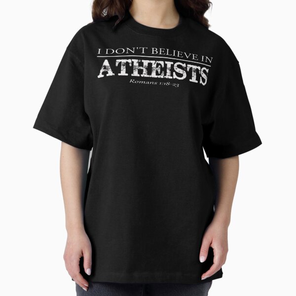 I Don't Believe In Atheists Presuppositional Christian Shirt I Don't Believe In Atheists Presuppositional Christian Shirt