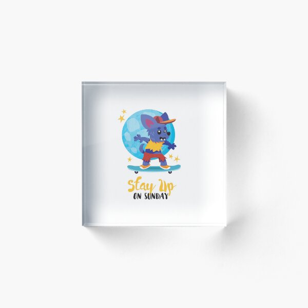 Stay Up on Sunday Acrylic Block