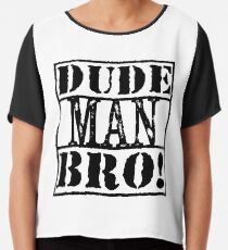 DudeManBro Chiffontop