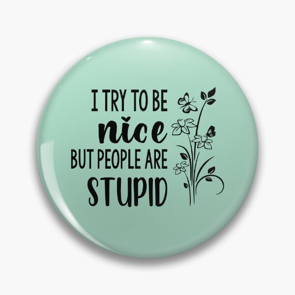 Item preview, I Try To Be Nice But People Are Stupid designed and sold by Moeez Javed.