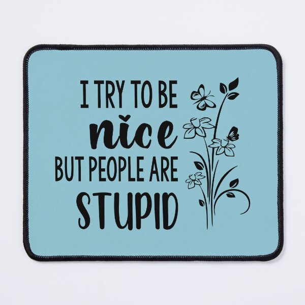 Item preview, I Try To Be Nice But People Are Stupid designed and sold by Moeez Javed.