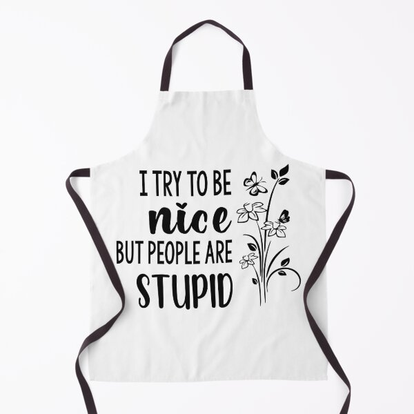 Item preview, I Try To Be Nice But People Are Stupid designed and sold by Moeez Javed.