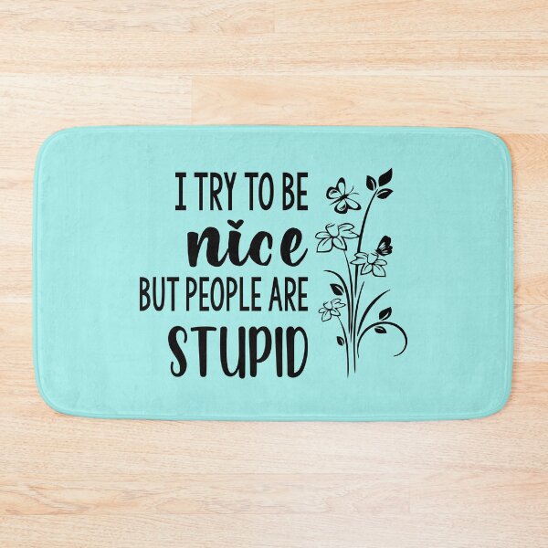 Item preview, I Try To Be Nice But People Are Stupid designed and sold by Moeez Javed.