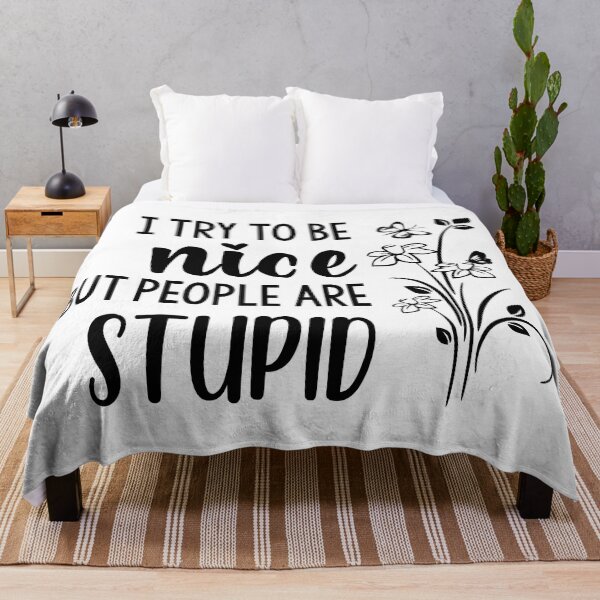 Item preview, I Try To Be Nice But People Are Stupid designed and sold by Moeez Javed.