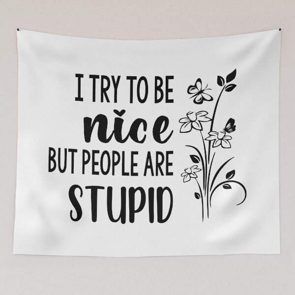 Item preview, I Try To Be Nice But People Are Stupid designed and sold by Moeez Javed.