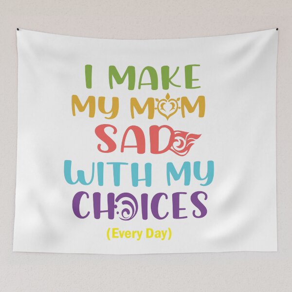 Item preview, I make my mom sad with my choices designed and sold by Xavia-blue.