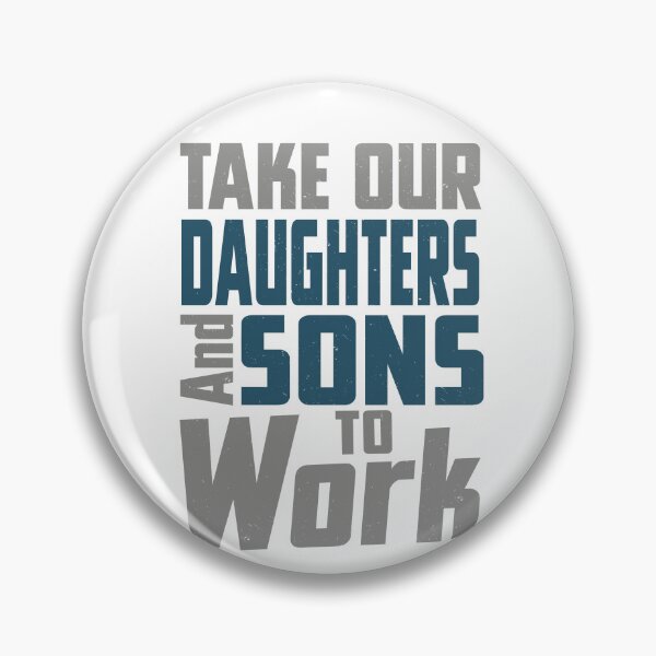 Item preview, Take Our Daughters And Sons to Work Day designed and sold by Scotte-Swiercz.