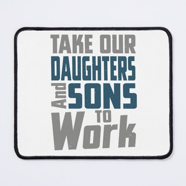 Item preview, Take Our Daughters And Sons to Work Day designed and sold by Scotte-Swiercz.