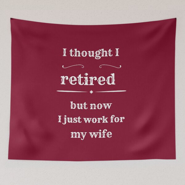 Item preview, I Thought I Retired But Now I Just Work For My Wife. Funny Retirement designed and sold by Rebel-Design.