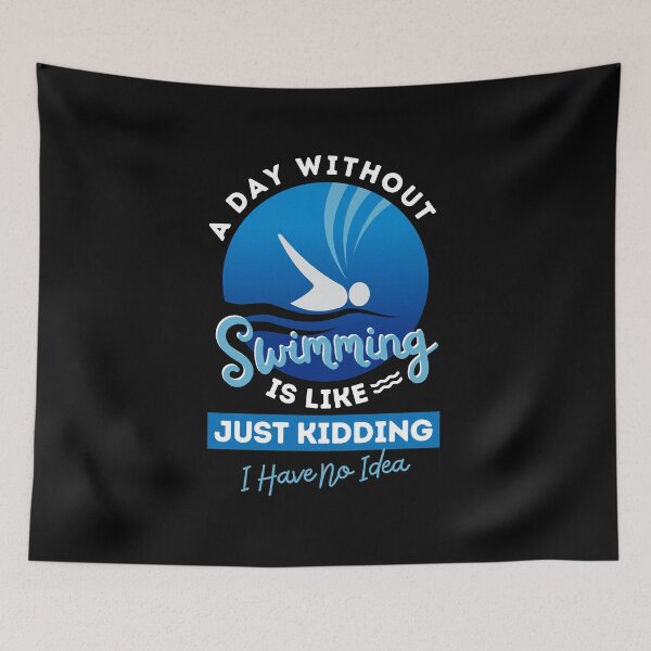Item preview, A Day Without Swimming Is Like, Just Kidding, I Have No Idea designed and sold by GeeHanz.