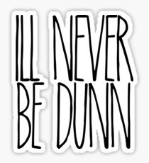 I'll Never Be Dunn Sticker