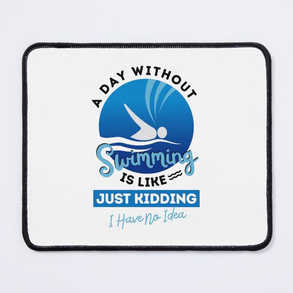 Item preview, A Day Without Swimming Is Like, Just Kidding, I Have No Idea designed and sold by GeeHanz.