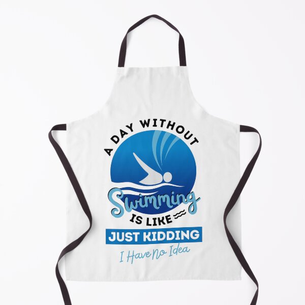 Item preview, A Day Without Swimming Is Like, Just Kidding, I Have No Idea designed and sold by GeeHanz.