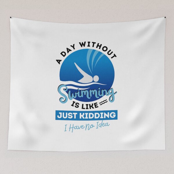 Item preview, A Day Without Swimming Is Like, Just Kidding, I Have No Idea designed and sold by GeeHanz.