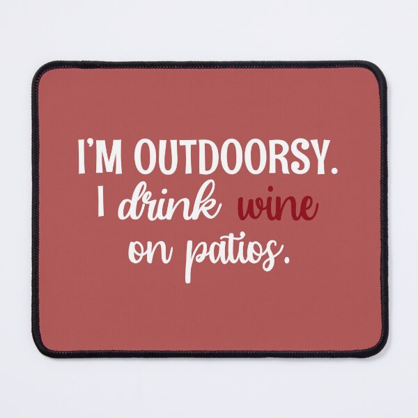 Item preview, Im Outdoorsy I Drink Wine On Patios designed and sold by Moeez Javed.