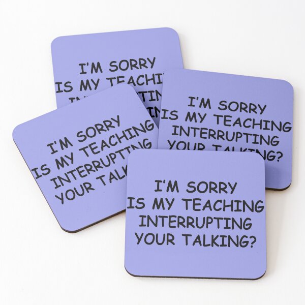 Item preview, Im Sorry Is My Teaching Interrupting Your Talking designed and sold by Moeez Javed.