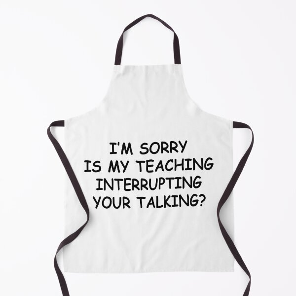 Item preview, Im Sorry Is My Teaching Interrupting Your Talking designed and sold by Moeez Javed.