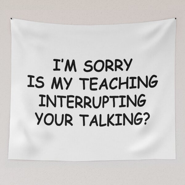 Item preview, Im Sorry Is My Teaching Interrupting Your Talking designed and sold by Moeez Javed.