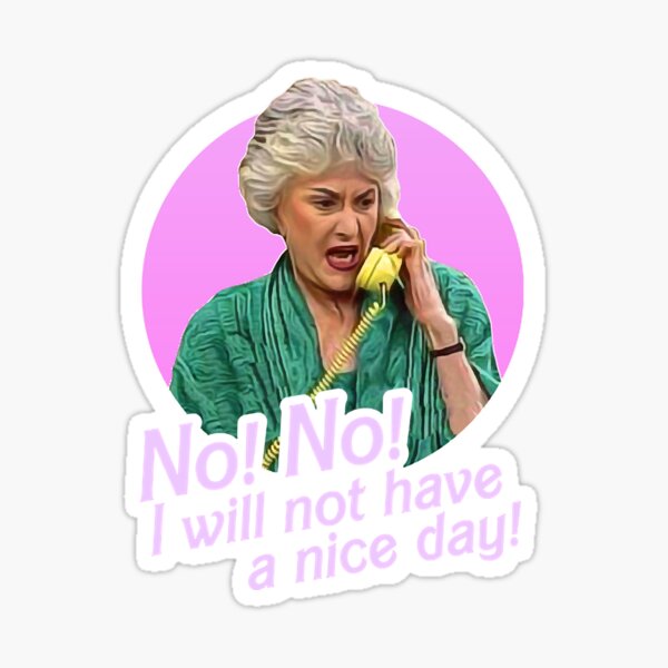 Item preview, Dorothy Zbornak No I Will Not Have a Nice Day!  designed and sold by ZaneHowarde.