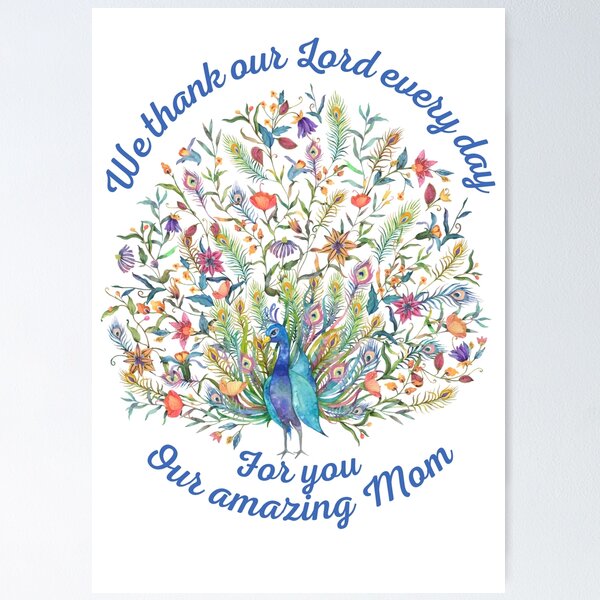 Item preview, We Thank Our Lord Every Day For You Our Amazing Mom Gift peacock designed and sold by TheDerwentPress.