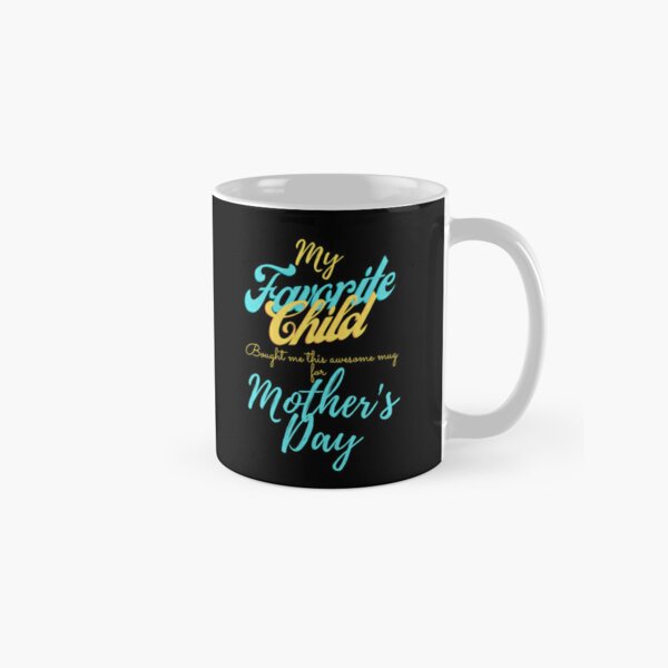 Mother's Day Gift for Mom - Funny Coffee Mug mothers day gift from daughter  - mothers day mug favorite child - mothers day gift ideas