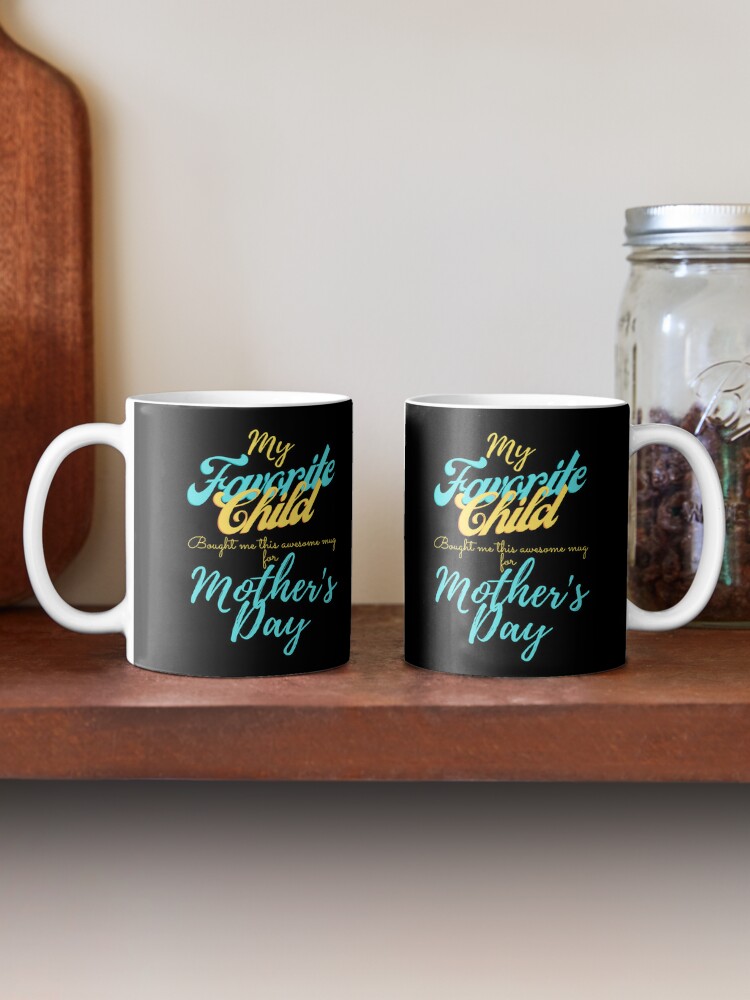 Mother's Day Gift for Mom - Funny Coffee Mug mothers day gift from daughter  - mothers day mug favorite child - mothers day gift ideas