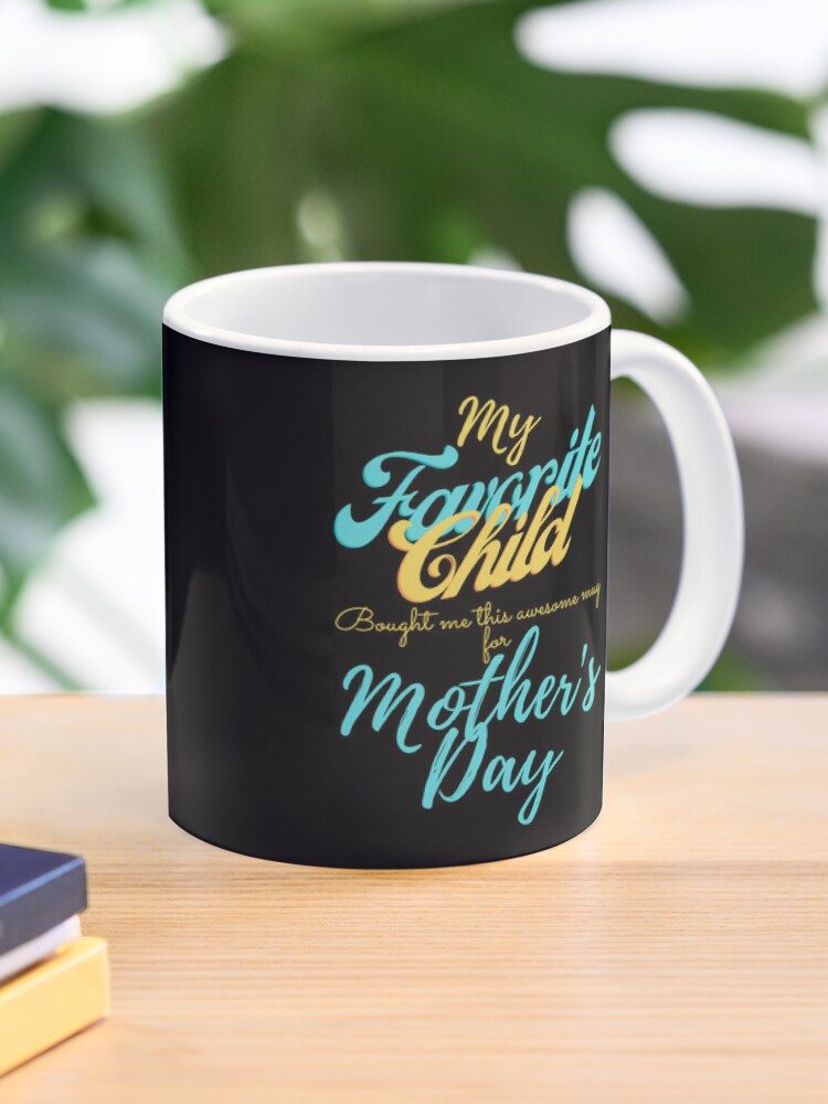 Mother's Day Gift for Mom - Funny Coffee Mug mothers day gift from daughter  - mothers day mug favorite child - mothers day gift ideas