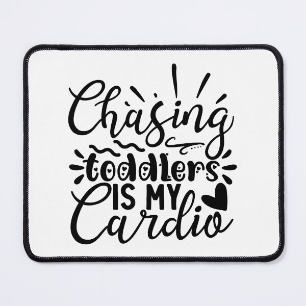 Item preview, chasing toddlers is my cardio , mothers day designed and sold by lapolonaise.