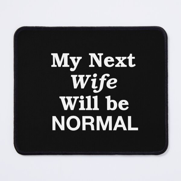 Item preview, My Next Wife Will Be Normal designed and sold by Urosek.