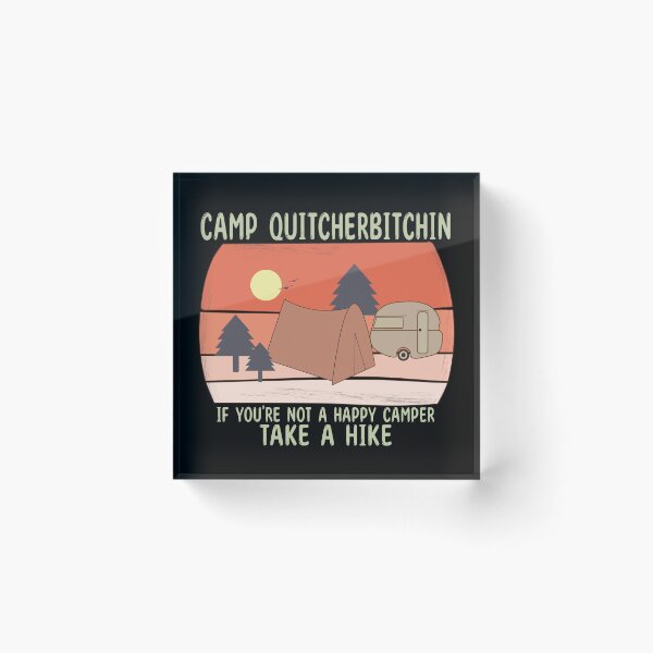 Item preview, CAMP QUITCHERBITCHIN IF YOU'RE NOT A HAPPY CAMPER TAKE A HIKE - Funny Comping designed and sold by Heavdaiin.
