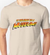 It Belongs In A Museum! Unisex T-Shirt