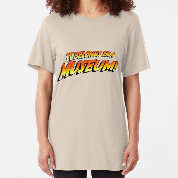It Belongs In A Museum! Slim Fit T-Shirt