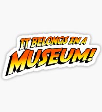 It Belongs In A Museum! Sticker
