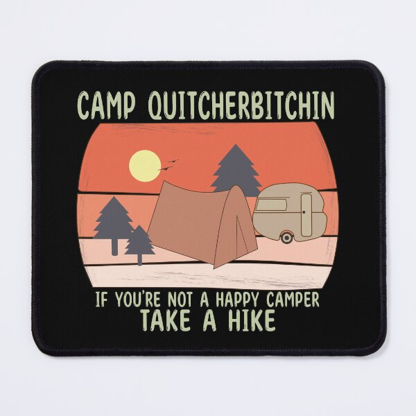 Item preview, CAMP QUITCHERBITCHIN IF YOU'RE NOT A HAPPY CAMPER TAKE A HIKE - Funny Comping designed and sold by Heavdaiin.