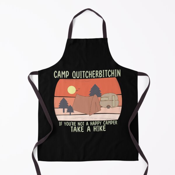 Item preview, CAMP QUITCHERBITCHIN IF YOU'RE NOT A HAPPY CAMPER TAKE A HIKE - Funny Comping designed and sold by Heavdaiin.