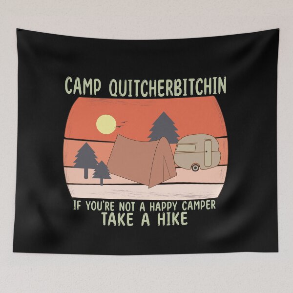 Item preview, CAMP QUITCHERBITCHIN IF YOU'RE NOT A HAPPY CAMPER TAKE A HIKE - Funny Comping designed and sold by Heavdaiin.