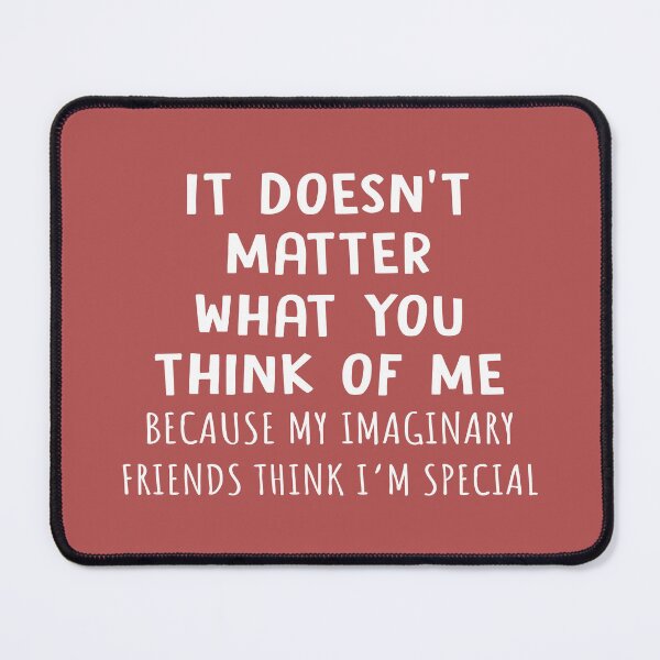 Item preview, It Doesnt Matter What You Think Of Me designed and sold by Moeez Javed.