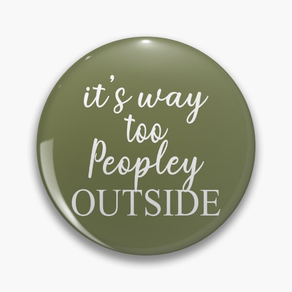 Item preview, It s Way Too Peopley Outside designed and sold by Moeez Javed.