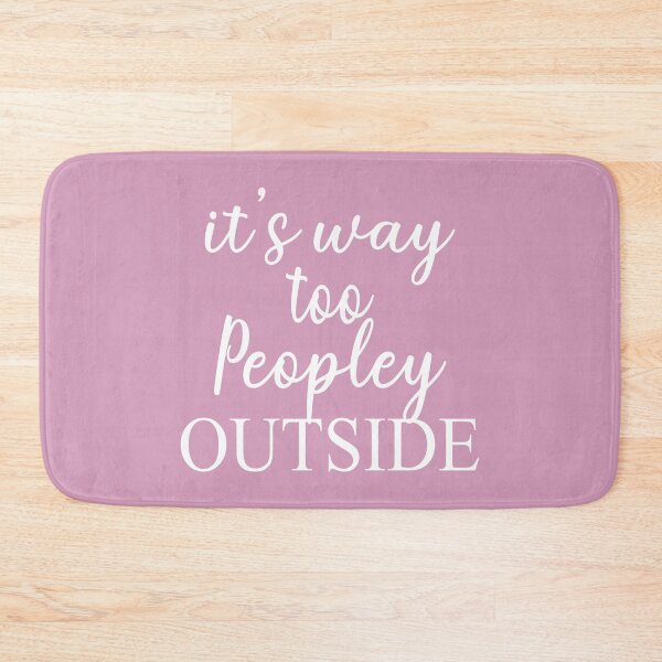 Item preview, It s Way Too Peopley Outside designed and sold by Moeez Javed.