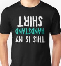 This is my handstand shirt! Unisex T-Shirt
